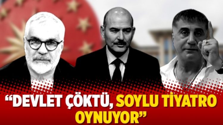 “Devlet çöktü, Soylu tiyatro oynuyor”