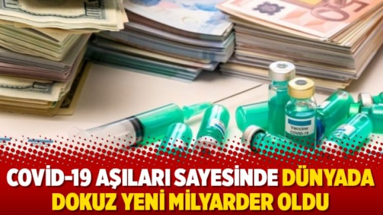 Covid-19 aşıları sayesinde dünyada dokuz yeni milyarder oldu