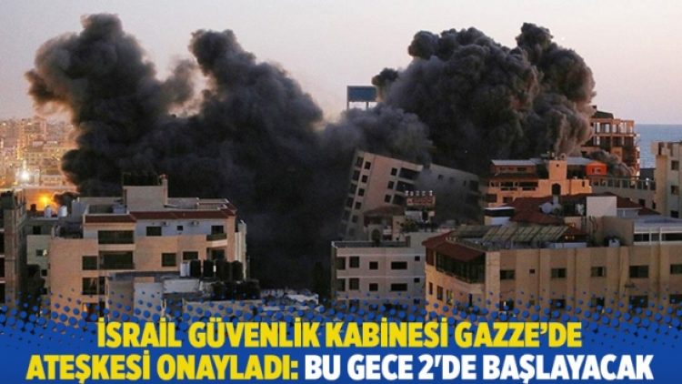 İsrail güvenlik kabinesi Gazze’de ateşkesi onayladı: Bu gece 2’de başlayacak