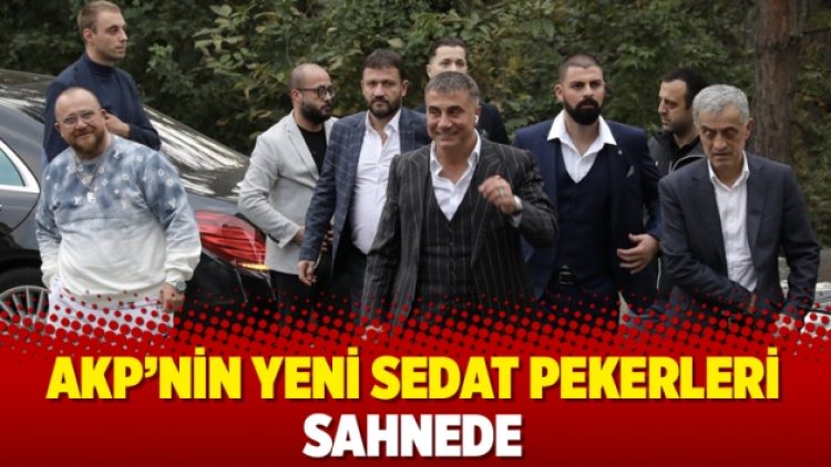 AKP’nin yeni Sedat Pekerleri sahnede
