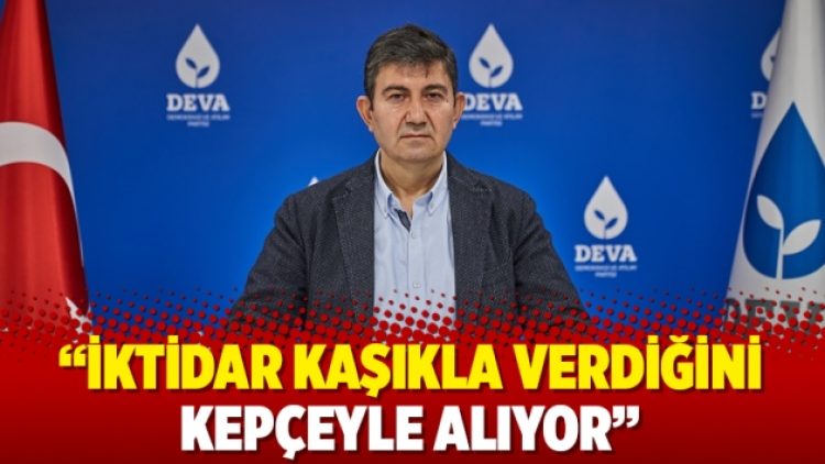 “İktidar kaşıkla verdiğini kepçeyle alıyor”