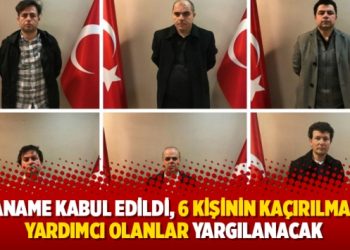 İddianame kabul edildi, 6 kişinin kaçırılmasına yardımcı olanlar yargılanacak