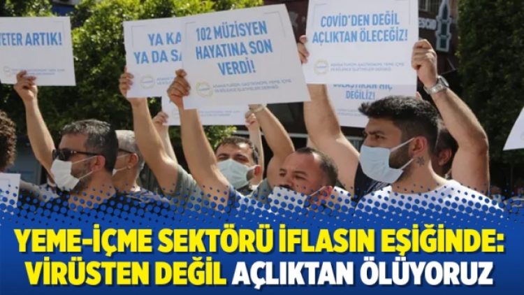 Yeme-içme sektörü iflasın eşiğinde: Virüsten değil açlıktan ölüyoruz