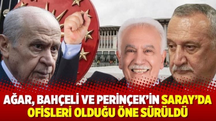 Ağar, Bahçeli ve Perinçek’in Saray’da ofisleri olduğu öne sürüldü