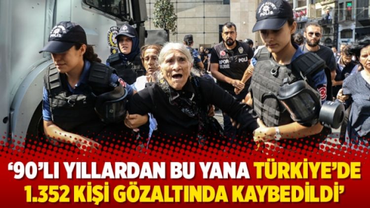 ’90’lı yıllardan bu yana Türkiye’de 1.352 kişi gözaltında kaybedildi’