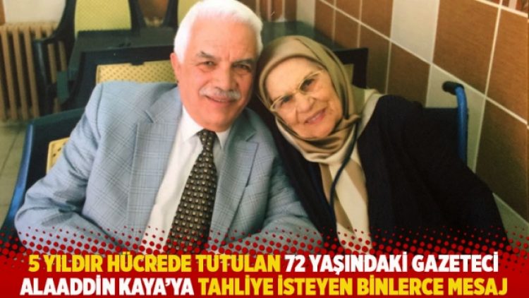5 yıldır hücrede tutulan 72 yaşındaki Gazeteci Alaaddin Kaya’ya tahliye isteyen binlerce mesaj