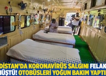 Hindistan’da koronavirüs salgını felakete dönüştü! Otobüsleri yoğun bakım yaptılar