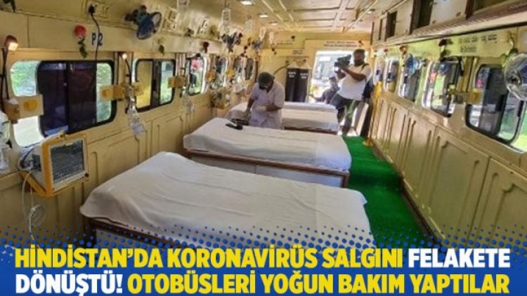 Hindistan’da koronavirüs salgını felakete dönüştü! Otobüsleri yoğun bakım yaptılar