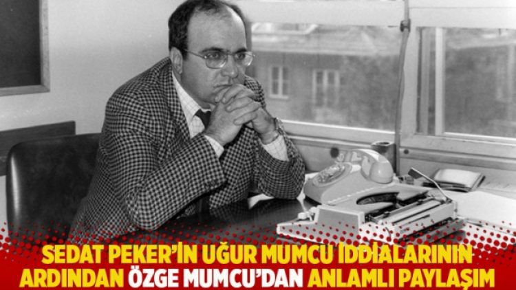 Sedat Peker’in Uğur Mumcu iddialarının ardından Özge Mumcu’dan anlamlı paylaşım