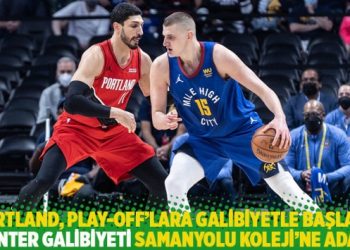 Portland, Play-off’lara galibiyetle başladı; Kanter galibiyeti Samanyolu Koleji’ne adadı
