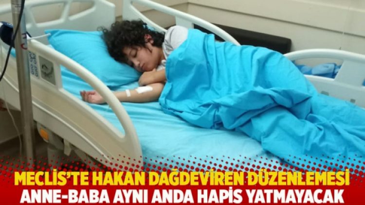 Meclis’te Hakan Dağdeviren düzenlemesi: Anne- baba aynı anda hapis yatmayacak