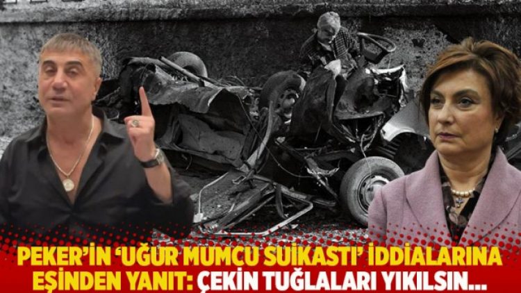 Peker’in ‘Uğur Mumcu suikastı’ iddialarına eşinden yanıt: Çekin tuğlaları yıkılsın…