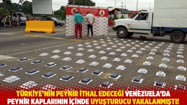 Türkiye’nin peynir ithal edeceği Venezuela’da peynir kaplarının içinde uyuşturucu yakalanmıştı!