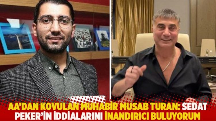 AA’dan kovulan muhabir Musab Turan: Sedat Peker’in iddialarını inandırıcı buluyorum