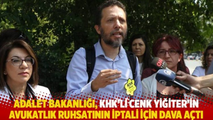 Adalet Bakanlığı, KHK’li Cenk Yiğiter’in avukatlık ruhsatının iptali için dava açtı