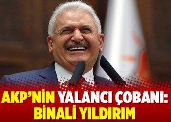 AKP’nin yalancı çobanı: Binali Yıldırım