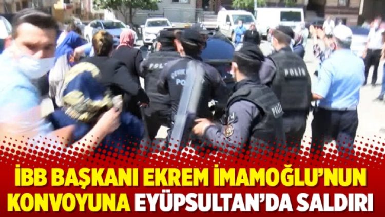İBB Başkanı Ekrem İmamoğlu’nun konvoyuna Eyüpsultan’da saldırı