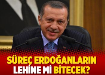 Süreç Erdoğanların lehine mi bitecek?