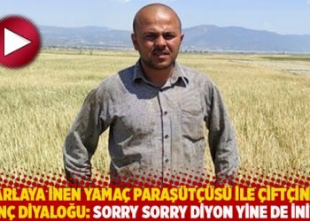Tarlaya inen yamaç paraşütçüsü ile çiftçinin ilginç diyaloğu: Sorry sorry diyon yine de iniyon