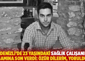 Denizli’de 23 yaşındaki sağlık çalışanı yaşamına son verdi: Özür dilerim, yoruldum!