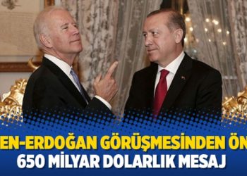 Biden-Erdoğan görüşmesinden önce 650 milyar dolarlık mesaj