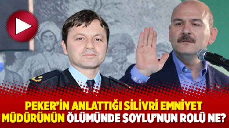 Peker’in anlattığı Silivri Emniyet Müdürünün ölümünde Soylu’nun rolü ne?