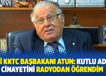 Eski KKTC Başbakanı Atun: Kutlu Adalı cinayetini radyodan öğrendim