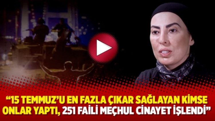 “15 Temmuz’u en fazla çıkar sağlayan kimse onlar yaptı, 251 faili meçhul cinayet işlendi”