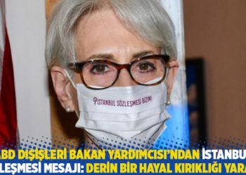 ABD Dışişleri Bakan Yardımcısı’ndan İstanbul Sözleşmesi mesajı: Derin bir hayal kırıklığı yarattı