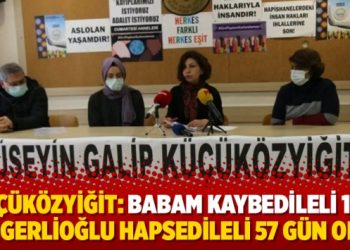 Küçüközyiğit: Babam kaybedileli 152, Gergerlioğlu hapsedileli 57 gün oldu