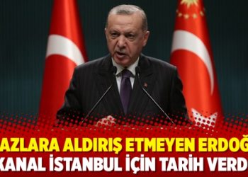 İtirazlara aldırış etmeyen Erdoğan, Kanal İstanbul için tarih verdi