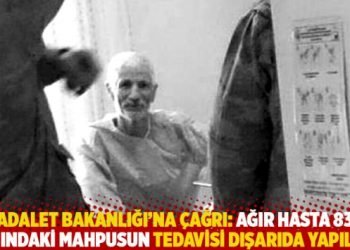 Adalet Bakanlığı’na çağrı: Ağır hasta 83 yaşındaki mahpusun tedavisi dışarıda yapılsın