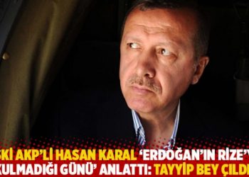 Eski AKP’li isim ‘Erdoğan’ın Rize’ye sokulmadığı günü’ anlattı