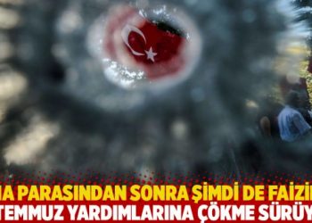 Ana parasından sonra şimdi de faizine! 15 Temmuz yardımlarına çökme sürüyor