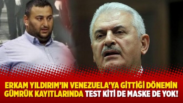 Erkam Yıldırım’ın Venezuela’ya gittiği dönemin gümrük kayıtlarında test kiti de maske de yok!