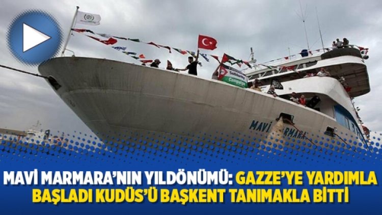 Mavi Marmara’nın yıldönümü: Gazze’ye yardımla başladı Kudüs’ü başkent tanımakla bitti