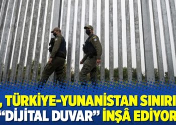 AB, Türkiye-Yunanistan sınırına “dijital duvar” inşâ ediyor