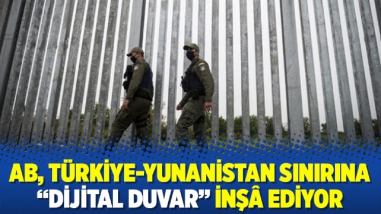 AB, Türkiye-Yunanistan sınırına “dijital duvar” inşâ ediyor