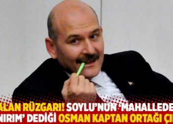 Yalan rüzgarı: Soylu’nun ‘Mahalleden tanırım’ dediği Osman Kaptan ortağı çıktı!