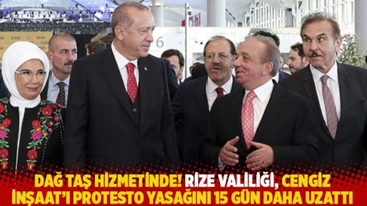 Dağ taş hizmetinde! Rize Valiliği, Cengiz İnşaat’ı protesto yasağını 15 gün daha uzattı
