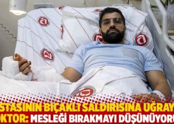 Hastasının bıçaklı saldırısına uğrayan doktor: ﻿﻿Mesleği bırakmayı düşünüyorum