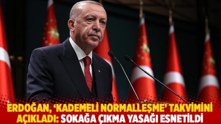 Erdoğan, ‘kademeli normalleşme’ takvimini açıkladı: Sokağa çıkma yasağı esnetildi