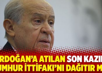 Erdoğan’a atılan son kazık Cumhur İttifakı’nı dağıtır mı?