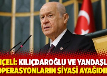 Bahçeli: Kılıçdaroğlu ve yandaşları operasyonların siyasi ayağıdır
