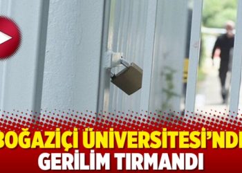 Boğaziçi Üniversitesi’nde gerilim tırmandı