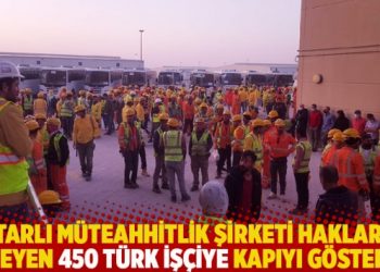 Katarlı müteahhitlik şirketi, haklarını isteyen 450 Türk işçiye kapıyı gösterdi