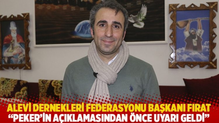 Alevi Dernekleri Federasyonu Başkanı Fırat: Peker’in açıklamasından önce uyarı geldi