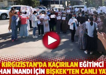 Kırgızistan’da kaçırılan eğitimci Orhan İnandı için Bişkek’ten canlı yayın