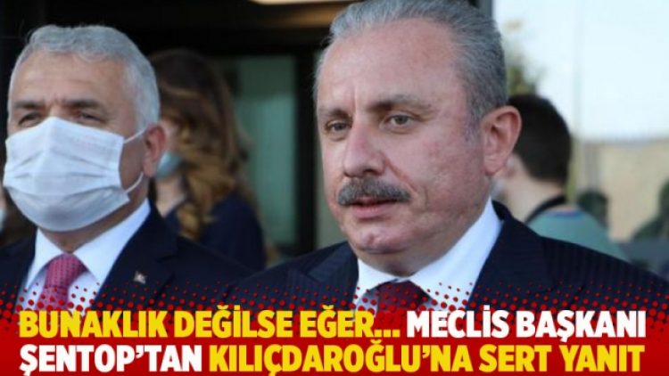 Bunaklık değilse eğer… Meclis Başkanı Şentop’tan Kılıçdaroğlu’na sert yanıt