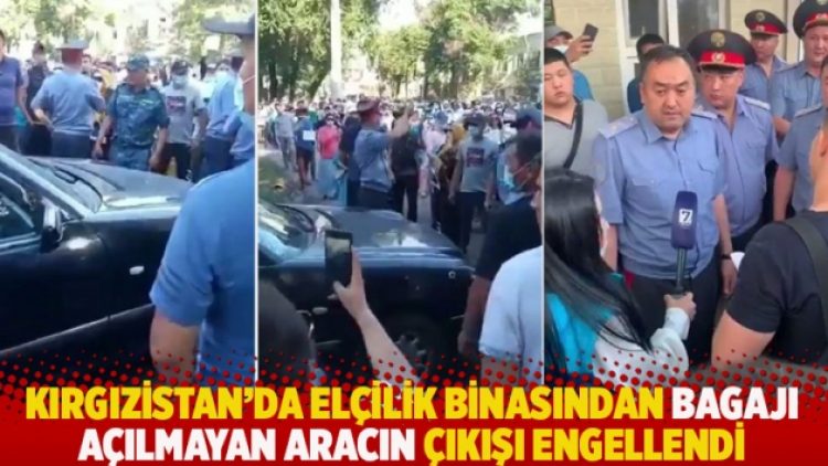 Kırgızistan’da elçilik binasından bagajı açılmayan aracın çıkışı engellendi